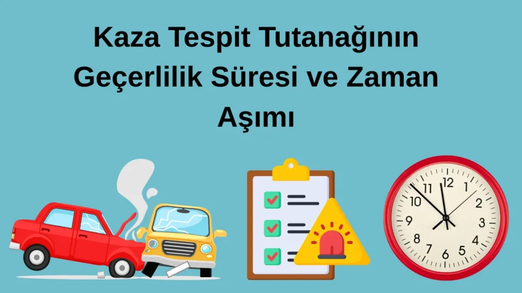 Kaza Tespit Tutanağının Geçerlilik Süresi ve Zaman Aşımı