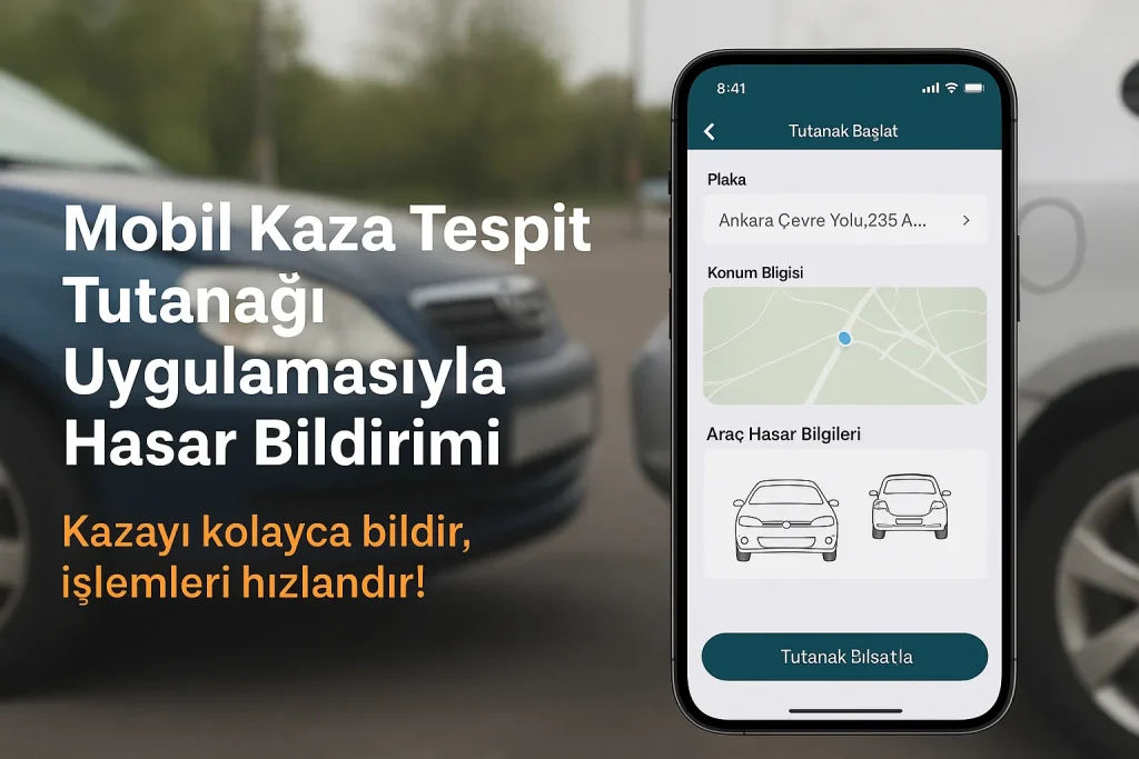 Mobil Kaza Tespit Tutanağı (MKT) ile Hızlı ve Kolay Hasar Bildirimi