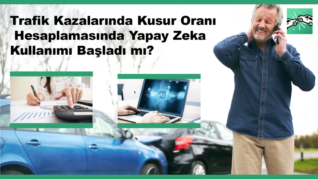 Trafik Kazalarında Kusur Oranı Hesaplamasında Yapay Zeka Kullanımı Başladı mı?